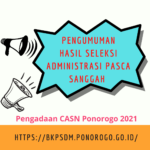 Pengumuman Hasil Seleksi Administrasi Pasca Sanggah Pengadaan CASN Pemerintah Kabupaten Ponorogo Tahun 2021